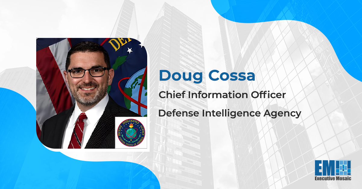 DIA CIO Doug Cossa Reveals the Next Big Intelligence Innovation in New Video Interview - top government contractors - best government contracting event